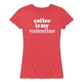 thumbnail image 1 of Instant Message - Coffee Is My Valentine - Women's Short Sleeve Graphic T-Shirt, 1 of 5