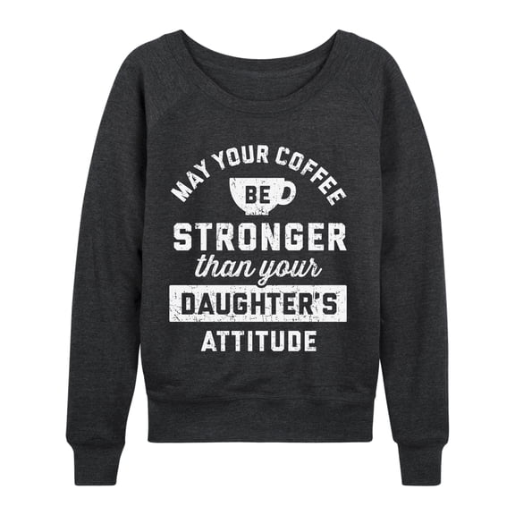 Instant Message - Coffee Stronger Than Attitude - Women's French Terry Long Sleeve Pullover