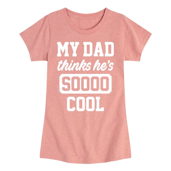 Instant Message - Cool Dad He Thinks - Toddler & Youth Girls Short Sleeve Graphic T-Shirt