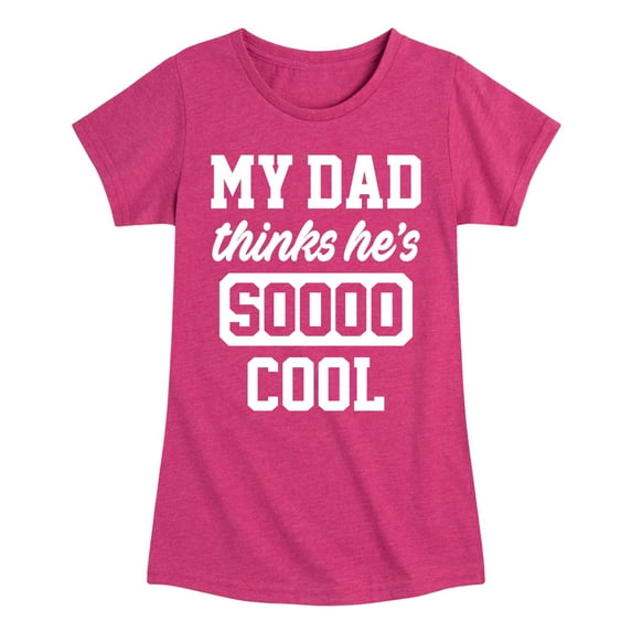 Instant Message - Cool Dad He Thinks - Toddler & Youth Girls Short Sleeve Graphic T-Shirt