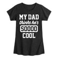 thumbnail image 1 of Instant Message - Cool Dad He Thinks - Toddler & Youth Girls Short Sleeve Graphic T-Shirt, 1 of 6