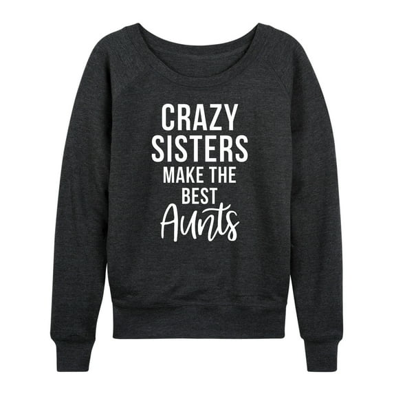 Instant Message - Crazy Sisters Make The Best Aunts - Women's Lightweight French Terry Long Sleeve Shirt