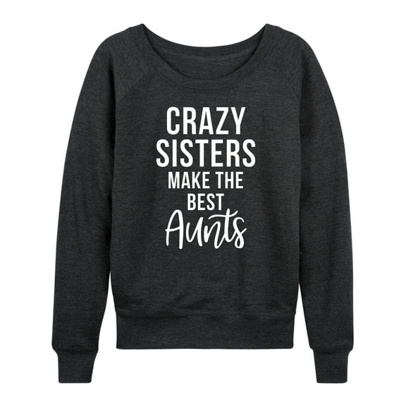 Instant Message - Crazy Sisters Make The Best Aunts - Women's Lightweight French Terry Long Sleeve Shirt