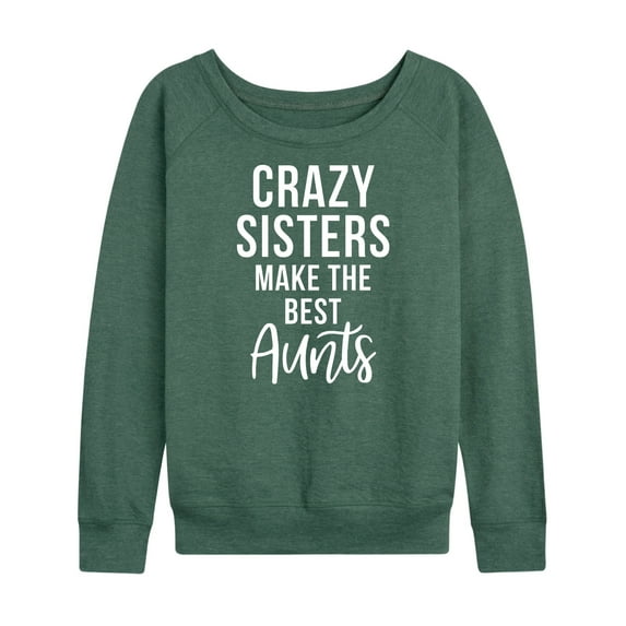 Instant Message - Crazy Sisters Make The Best Aunts - Women's Lightweight French Terry Long Sleeve Shirt