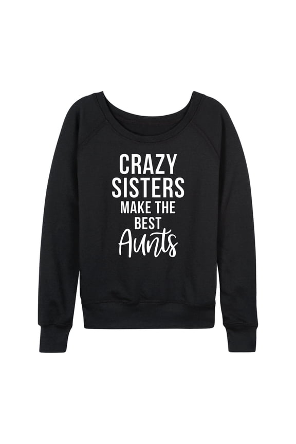 - Crazy Sisters Make The Best Aunts - Women's Lightweight French Terry Long Sleeve Shirt