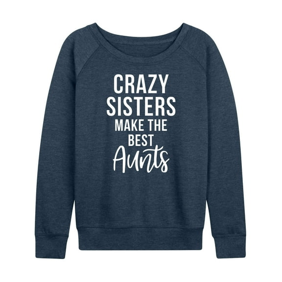 Instant Message - Crazy Sisters Make The Best Aunts - Women's Lightweight French Terry Long Sleeve Shirt