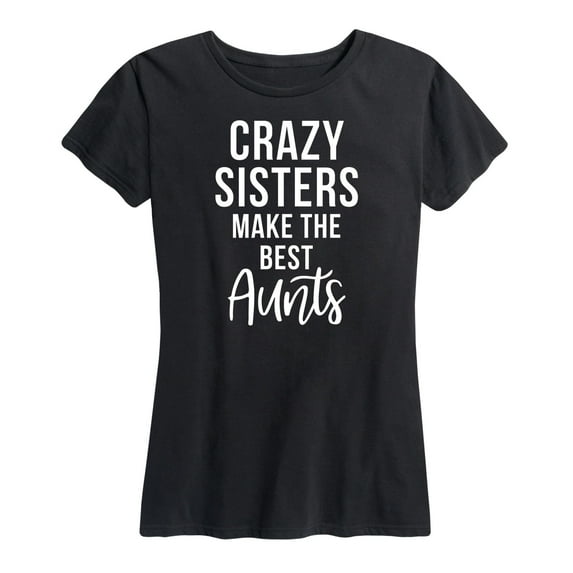 Instant Message - Crazy Sisters Make The Best Aunts - Women's Short Sleeve Graphic T-Shirt