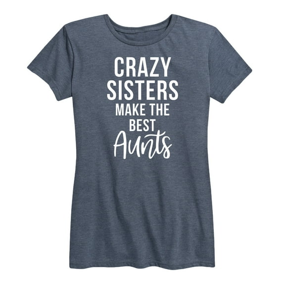 Instant Message - Crazy Sisters Make The Best - Women's Short Sleeve Graphic T-Shirt