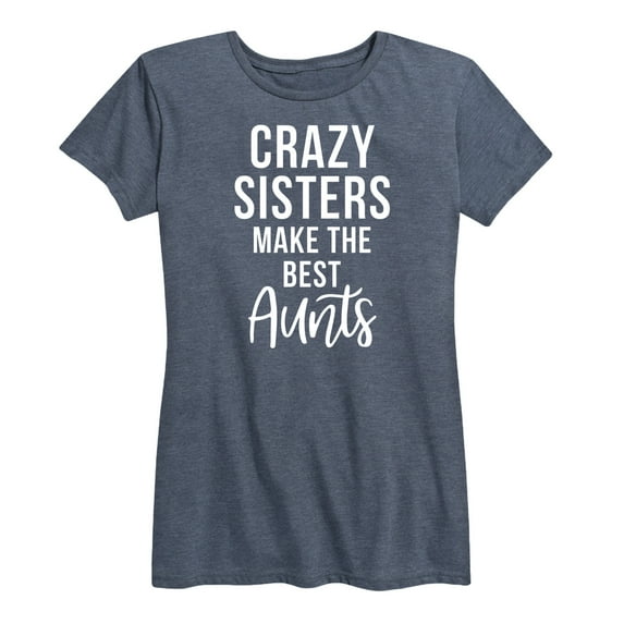 Instant Message - Crazy Sisters Make The Best - Women's Short Sleeve Graphic T-Shirt