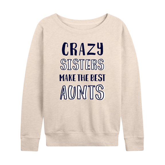 Instant Message - Crazy Sisters Make the Best Aunts - Women's Lightweight French Terry Long Sleeve Shirt
