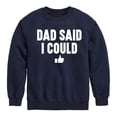 thumbnail image 1 of Instant Message - Dad Said I Could - Toddler & Youth Crewneck Fleece Sweatshirt, 1 of 6