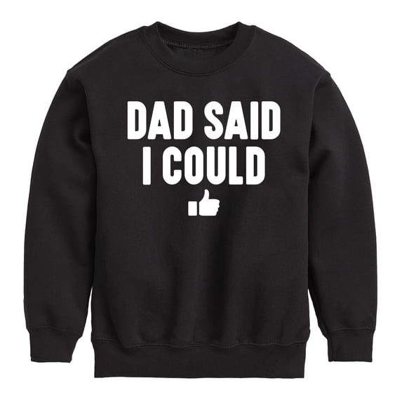Instant Message - Dad Said I Could - Toddler & Youth Crewneck Fleece Sweatshirt