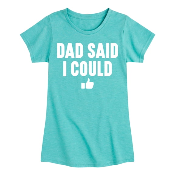 Instant Message - Dad Said I Could - Toddler & Youth Girls Short Sleeve Graphic T-Shirt