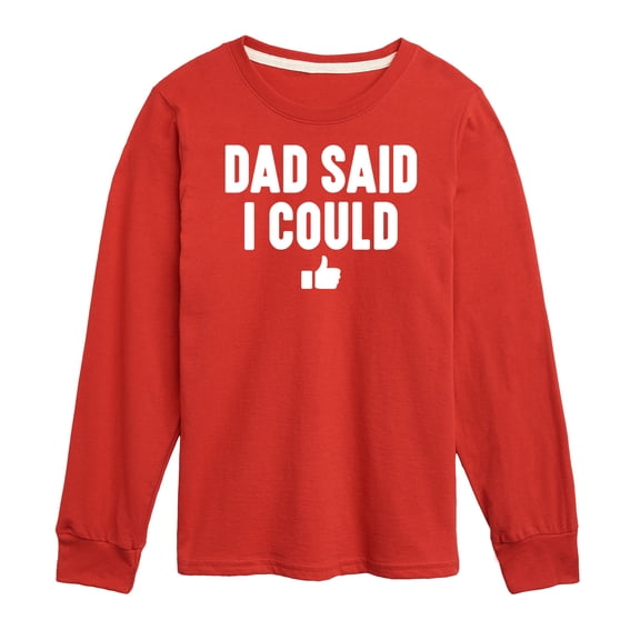 Instant Message - Dad Said I Could - Toddler & Youth Long Sleeve Graphic T-Shirt