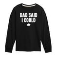 thumbnail image 1 of Instant Message - Dad Said I Could - Toddler & Youth Long Sleeve Graphic T-Shirt, 1 of 6