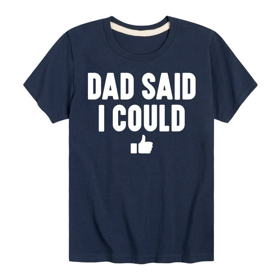 Instant Message - Dad Said I Could - Toddler & Youth Short Sleeve Graphic T-Shirt