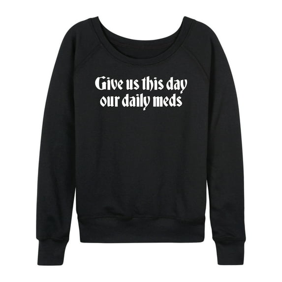 Instant Message - Daily Meds Inspirational - Women's French Terry Pullover Long Sleeve Shirt