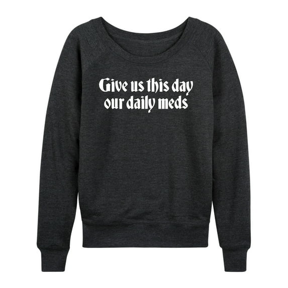 Instant Message - Daily Meds Inspirational - Women's French Terry Pullover Long Sleeve Shirt