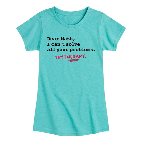 Instant Message - Dear Math I Cant Solve All Your Problems - Youth Girls Short Sleeve T-Shirt