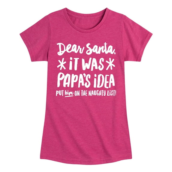 Instant Message - Dear Santa It Was Papas Idea Christmas - Toddler & Youth Girls Short Sleeve Graphic T-Shirt