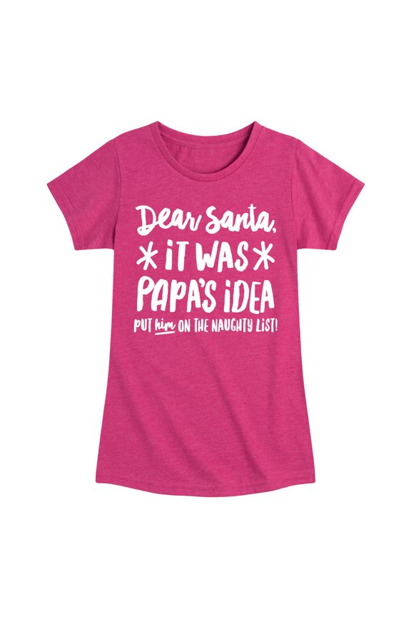 - Dear Santa It Was Papas Idea Christmas - Toddler & Youth Girls Short Sleeve Graphic T-Shirt