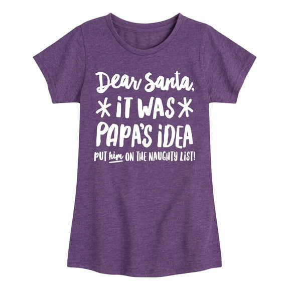 Instant Message - Dear Santa It Was Papas Idea Christmas - Toddler & Youth Girls Short Sleeve Graphic T-Shirt