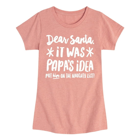 Instant Message - Dear Santa It Was Papas Idea Christmas - Toddler & Youth Girls Short Sleeve Graphic T-Shirt