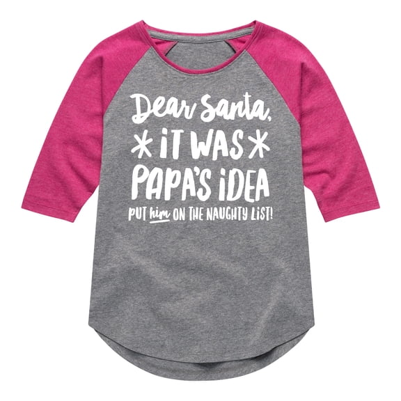 Instant Message - Dear Santa It Was Papas Idea Christmas - Toddler & Youth Girls Raglan Graphic T-Shirt