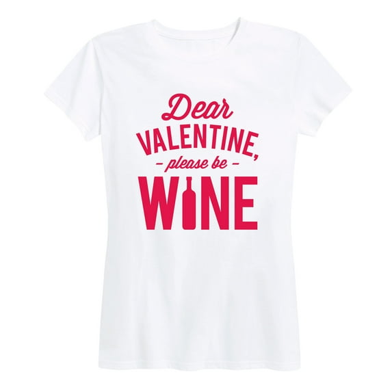 Instant Message - Dear Valentine Please Be Wine - Valentine Love Women's Short Sleeve Graphic T-Shirt