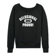 thumbnail image 1 of Instant Message - Delusional And Proud - Women's French Terry Pullover Long Sleeve Shirt, 1 of 6