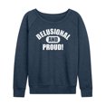 thumbnail image 1 of Instant Message - Delusional And Proud - Women's French Terry Pullover Long Sleeve Shirt, 1 of 6