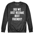 thumbnail image 1 of Instant Message - Did We Just Become Best Friends - Men's Crew Neck Fleece Pullover, 1 of 6