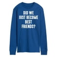 thumbnail image 1 of Instant Message - Did We Just Become Best Friends - Men's Long Sleeve T-Shirt, 1 of 6