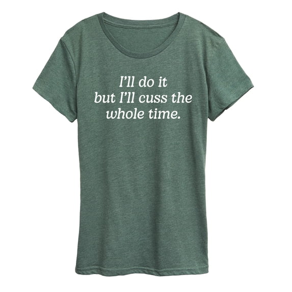 Instant Message - Do It But Cuss Whole Time Women's Short Sleeve Graphic T-Shirt