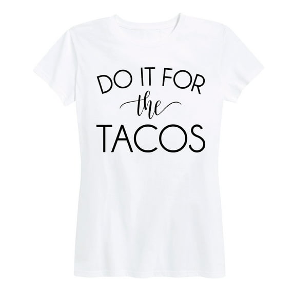 Instant Message - Do It For The Tacos - Women's Short Sleeve Graphic T-Shirt