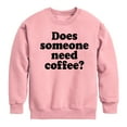thumbnail image 1 of Instant Message - Does Someone Need Coffee - Toddler & Youth Crewneck Fleece Sweatshirt, 1 of 5