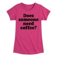 thumbnail image 1 of Instant Message - Does Someone Need Coffee - Toddler & Youth Girls Short Sleeve Graphic T-Shirt, 1 of 6