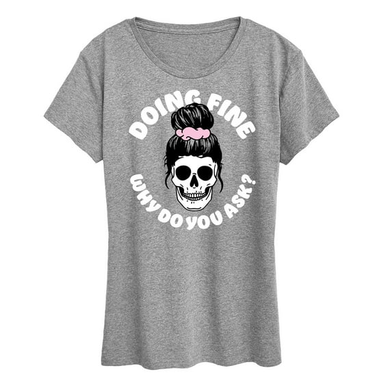 Instant Message - Doing Fine Why Do You Ask - Women's Short Sleeve Graphic T-Shirt