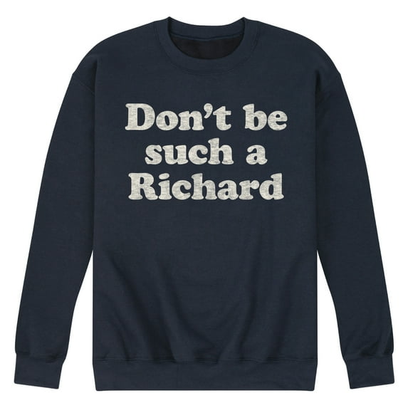 Instant Message - Don't Be Such A Richard - Men's Crew Neck Fleece Pullover