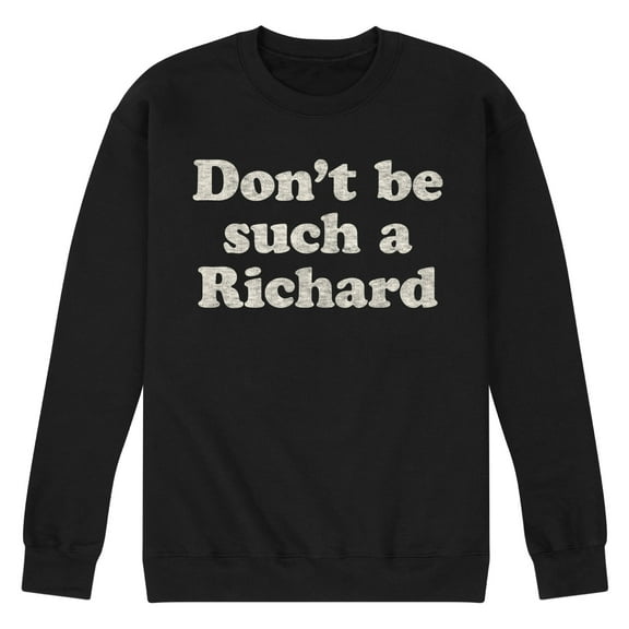 Instant Message - Don't Be Such A Richard - Men's Crew Neck Fleece Pullover