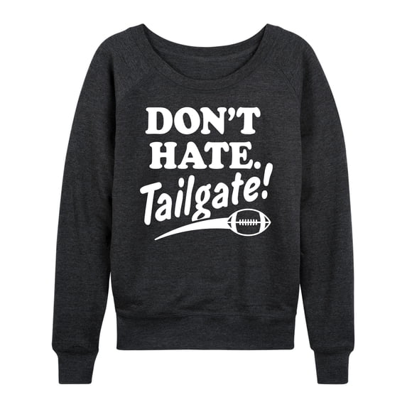 Instant Message - Don't Hate Tailgate - Women's Lightweight French Terry Long Sleeve Shirt