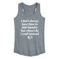 thumbnail image 1 of Instant Message - Don't Have Time To Fold Laundry, I Craft Instead - Women's Racerback Tank Top, 1 of 6