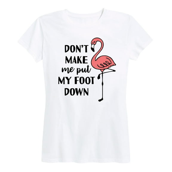 Instant Message - Don't Make Me Put My Foot Down - Women's Short Sleeve Graphic T-Shirt