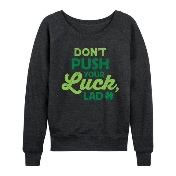 Instant Message - Don't Push Your Luck Lad St. Patrick's Day - Women's Lightweight French Terry Long Sleeve Shirt