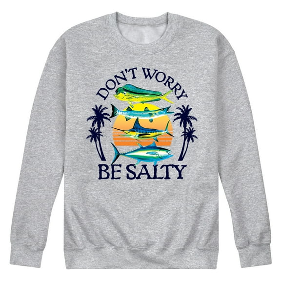 Instant Message - Don't Worry, Be Salty - Fishing, Hunting, Camping - Men's Crew Neck Fleece Pullover