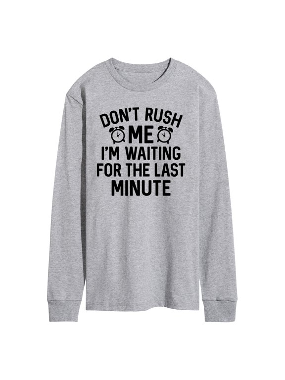 - Dont Rush Me Last Minute Men's Long Sleeve Graphic T-Shirt