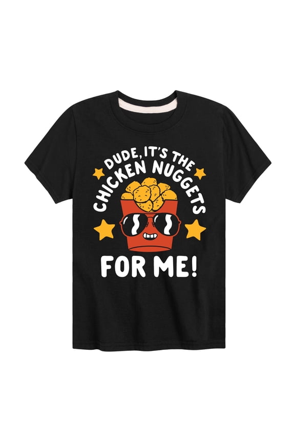 - Dude, Chicken Nuggets For Me - Toddler & Youth Short Sleeve Graphic T-Shirt