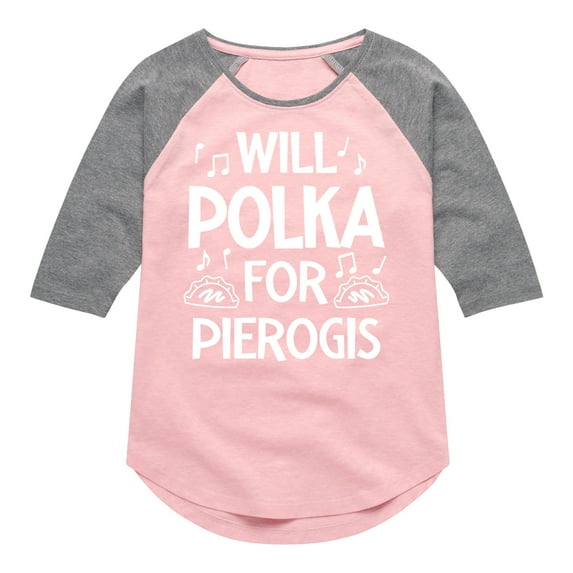 Instant Message - Dyngus Day - Will Polka for Pierogis - Polish Holiday - Toddler & Youth Girls Raglan Graphic T-Shirt