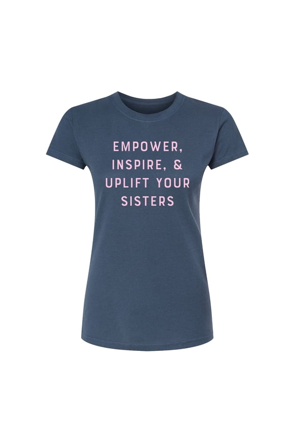 - Empower Inspire Uplift Sisters - Juniors Fitted Graphic T-Shirt