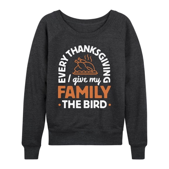 Instant Message - Every Thanksgiving Give My Family the Bird - Ladies French Terry Long Sleeve Shirt